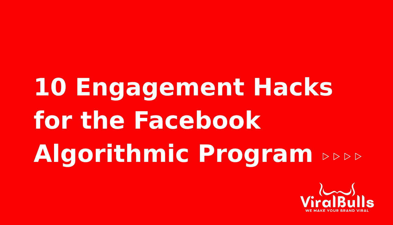 10 Engagement Hacks for Facebook Algorithmic Program - Viralbulls Blogs